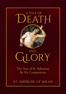 O poveste despre moarte și glorie: Faptele Sfântului Sebastian și ale tovarășilor săi - A Tale of Death and Glory: The Acts of St. Sebastian and His Companions