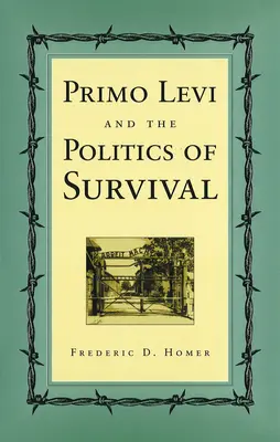 Primo Levi and the Politics of Survival (Primo Levi și politica supraviețuirii) - Primo Levi and the Politics of Survival