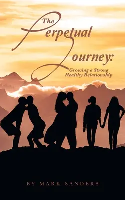 Călătoria perpetuă: Cultivarea unei relații puternice și sănătoase - The Perpetual Journey: Growing a Strong Healthy Relationship
