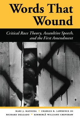 Cuvinte care rănesc: Critical Race Theory, Assaultive Speech, and the First Amendment - Words That Wound: Critical Race Theory, Assaultive Speech, and the First Amendment