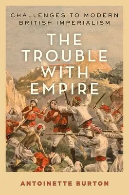 Probleme cu Imperiul: Provocări la adresa imperialismului britanic modern - The Trouble with Empire: Challenges to Modern British Imperialism