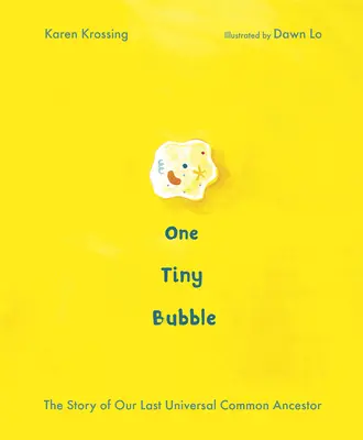 O bulă minusculă: Povestea ultimului nostru strămoș comun universal - One Tiny Bubble: The Story of Our Last Universal Common Ancestor