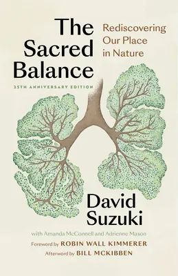 Echilibrul sacru, ediția aniversară de 25 de ani: Redescoperirea locului nostru în natură - The Sacred Balance, 25th Anniversary Edition: Rediscovering Our Place in Nature