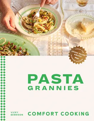 Pasta Grannies: Bucătărie reconfortantă: Rețete tradiționale de familie de la cele mai bune bucătărese din Italia - Pasta Grannies: Comfort Cooking: Traditional Family Recipes from Italy's Best Home Cooks