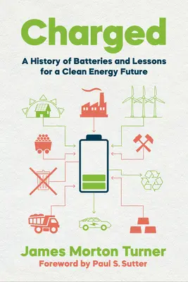 Charged: O istorie a bateriilor și lecții pentru un viitor al energiei curate - Charged: A History of Batteries and Lessons for a Clean Energy Future