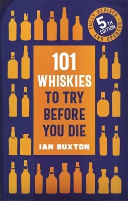 101 whisky-uri pe care să le încerci înainte să mori,: ediția a 5-a - 101 Whiskies to Try Before You Die,: 5th Edition