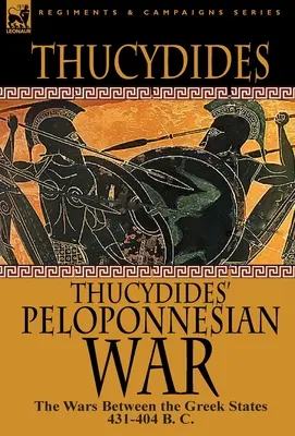 Războiul peloponesiac al lui Tucidide: Războaiele dintre statele grecești 431-404 î.Hr. - Thucydides' Peloponnesian War: The Wars Between the Greek States 431-404 B. C.