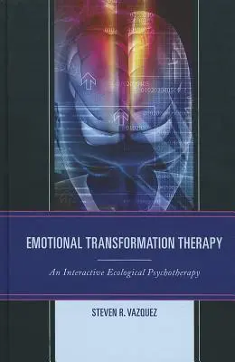 Terapia transformării emoționale: O psihoterapie ecologică interactivă - Emotional Transformation Therapy: An Interactive Ecological Psychotherapy