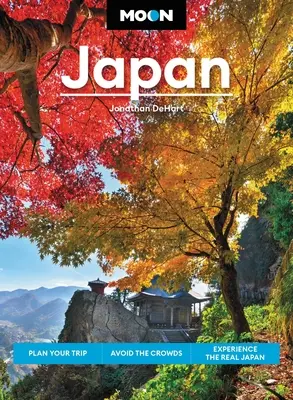 Luna Japonia: Planificați-vă călătoria, evitați aglomerația și experimentați adevărata Japonie - Moon Japan: Plan Your Trip, Avoid the Crowds, and Experience the Real Japan