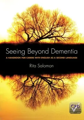 Seeing Beyond Dementia: A Handbook for Carers with English as a Second Language (Manual pentru îngrijitorii cu engleza ca a doua limbă) - Seeing Beyond Dementia: A Handbook for Carers with English as a Second Language