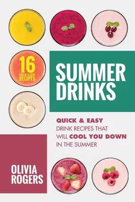 Summer Drinks (2nd Edition): 16 Quick & Easy Drink Recipes That Will Cool You Down In The Summer (16 rețete rapide și ușoare de băuturi care vă vor răcori vara) - Summer Drinks (2nd Edition): 16 Quick & Easy Drink Recipes That Will Cool You Down In The Summer
