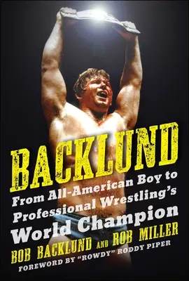 Backlund: De la băiatul american la campionul mondial de wrestling profesionist - Backlund: From All-American Boy to Professional Wrestling's World Champion