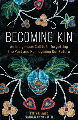 Becoming Kin: Un apel indigen la uitarea trecutului și reimaginarea viitorului nostru - Becoming Kin: An Indigenous Call to Unforgetting the Past and Reimagining Our Future