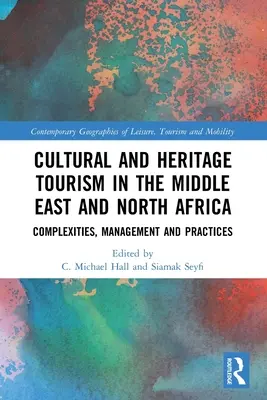 Cultural and Heritage Tourism in the Middle East and North Africa: Complexități, management și practici - Cultural and Heritage Tourism in the Middle East and North Africa: Complexities, Management and Practices