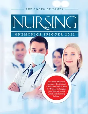Nursing Mnemonics Trigger 2022: Cele mai eficiente trucuri de memorie și ajutoare mnemonice vizuale pentru asistente medicale pentru a vă declanșa memoria și a zdrobi Scho Nursing - Nursing Mnemonics Trigger 2022: The Most Effective Memory Tricks and Visual Mnemonic Aids for Nurses to Trigger your Memory and Crush the Nursing Scho