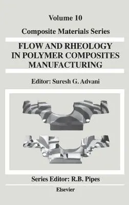 Curgere și reologie în fabricarea compozitelor polimerice: Volumul 10 - Flow and Rheology in Polymer Composites Manufacturing: Volume 10