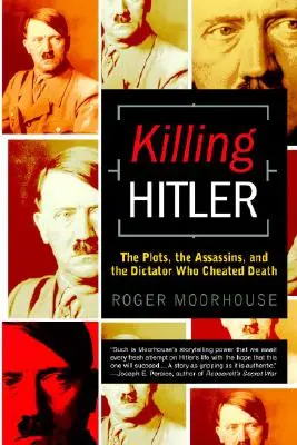 Killing Hitler: Comploturile, asasinii și dictatorul care a înșelat moartea - Killing Hitler: The Plots, the Assassins, and the Dictator Who Cheated Death