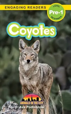 Coioți: Animale în oraș (Engaging Readers, Level Pre-1) - Coyotes: Animals in the City (Engaging Readers, Level Pre-1)