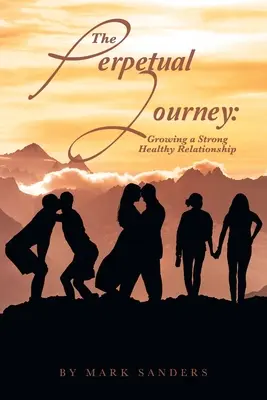 Călătoria perpetuă: Cultivarea unei relații puternice și sănătoase - The Perpetual Journey: Growing a Strong Healthy Relationship
