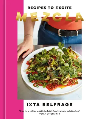 Mezcla: Recipes to Excite [O carte de bucate] - Mezcla: Recipes to Excite [A Cookbook]