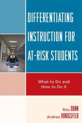 Instruirea diferențiată pentru elevii cu risc: Ce să faci și cum să o faci - Differentiating Instruction for At-Risk Students: What to Do and How to Do It