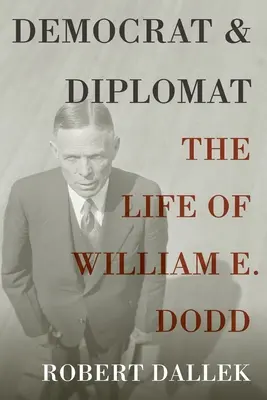 Democrat și diplomat: Viața lui William E. Dodd - Democrat and Diplomat: The Life of William E. Dodd