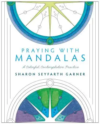 Rugăciunea cu mandale: O practică colorată și contemplativă - Praying with Mandalas: A Colorful, Contemplative Practice