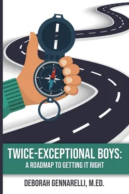 Băieți de două ori excepționali: O foaie de parcurs pentru a reuși - Twice-Exceptional Boys: A Roadmap to Getting It Right