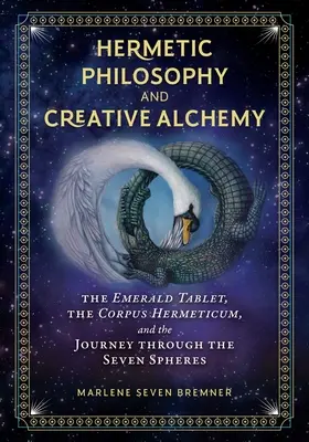 Filosofia hermetică și alchimia creativă: Tableta de smarald, Corpus Hermeticum și călătoria prin cele șapte sfere - Hermetic Philosophy and Creative Alchemy: The Emerald Tablet, the Corpus Hermeticum, and the Journey Through the Seven Spheres