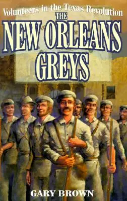 Voluntari în Revoluția din Texas: The New Orleans Greys - Volunteers in the Texas Revolution: The New Orleans Greys
