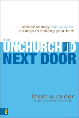 Ușa de alături a celor fără credință (The Unchurched Next Door): Înțelegerea etapelor credinței ca chei pentru împărtășirea credinței dumneavoastră - The Unchurched Next Door: Understanding Faith Stages as Keys to Sharing Your Faith