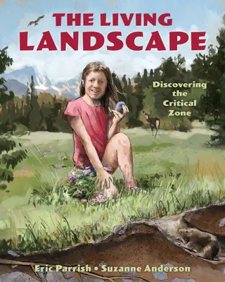 Peisajul viu: Descoperirea zonei critice - The Living Landscape: Discovering the Critical Zone