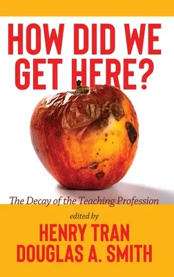 Cum am ajuns aici? Decăderea profesiei didactice - How Did We Get Here?: The Decay of the Teaching Profession