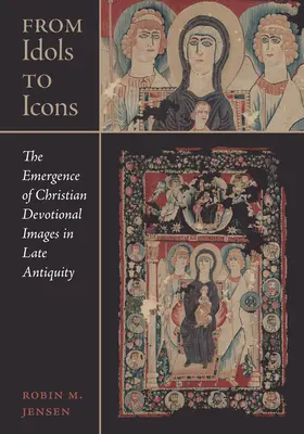 De la idoli la icoane: Apariția imaginilor devoționale creștine în Antichitatea târzievolumul 12 - From Idols to Icons: The Emergence of Christian Devotional Images in Late Antiquityvolume 12