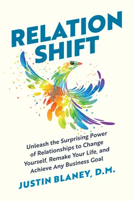 Relationshift: Dezlănțuie puterea surprinzătoare a relațiilor pentru a te schimba pe tine însuți, a-ți reface viața și a atinge orice obiectiv de afaceri - Relationshift: Unleash the Surprising Power of Relationships to Change Yourself, Remake Your Life, and Achieve Any Business Goal