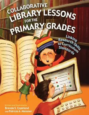 Lecții de bibliotecă colaborativă pentru clasele primare: Corelarea abilităților de cercetare cu standardele curriculare - Collaborative Library Lessons for the Primary Grades: Linking Research Skills to Curriculum Standards