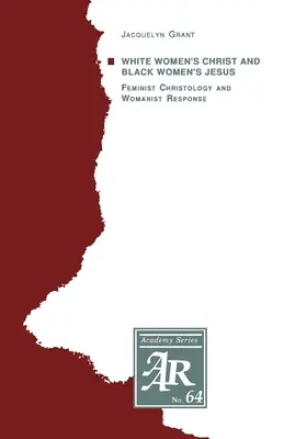 White Women's Christ and Black Women's Jesus: Cristologie feministă și răspuns feminist - White Women's Christ and Black Women's Jesus: Feminist Christology and Womanist Response