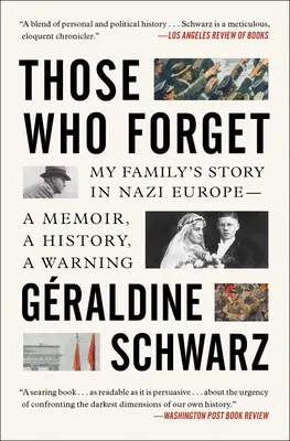 Cei care uită: Povestea familiei mele în Europa nazistă - O amintire, o istorie, un avertisment. - Those Who Forget: My Family's Story in Nazi Europe--A Memoir, a History, a Warning.