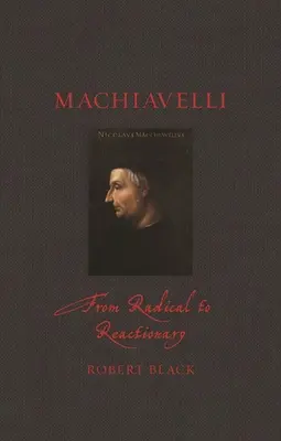 Machiavelli: de la radical la reacționar - Machiavelli: From Radical to Reactionary
