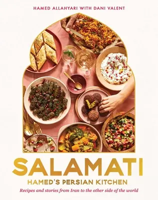 Salamati: Bucătăria persană a lui Hamed: Rețete și povești din Iran până în celălalt capăt al lumii - Salamati: Hamed's Persian Kitchen: Recipes and Stories from Iran to the Other Side of the World