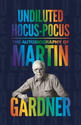 Hocus-Pocus nediluat: Autobiografia lui Martin Gardner - Undiluted Hocus-Pocus: The Autobiography of Martin Gardner