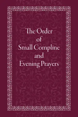 Rânduiala micilor complimente și a rugăciunilor de seară - The Order of Small Compline and Evening Prayers
