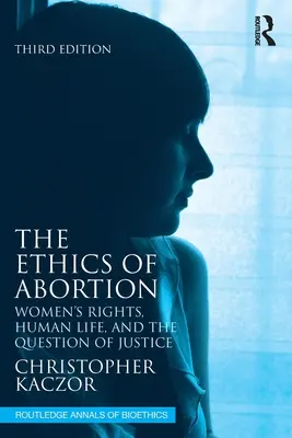 Etica avortului: Drepturile femeii, viața umană și problema justiției - The Ethics of Abortion: Women's Rights, Human Life, and the Question of Justice