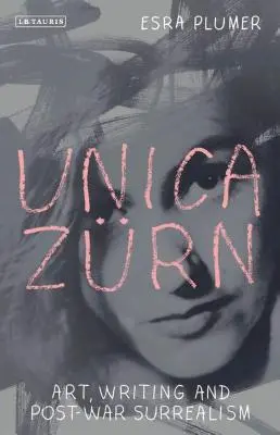 Unica Zrn: Artă, scriere și suprarealism postbelic - Unica Zrn: Art, Writing and Post-War Surrealism