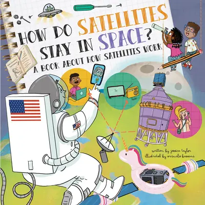 How Do Satellites Stay in Space? O carte despre cum funcționează sateliții - How Do Satellites Stay in Space?: A Book about How Satellites Work
