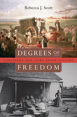 Gradele de libertate: Louisiana și Cuba după sclavie - Degrees of Freedom: Louisiana and Cuba After Slavery
