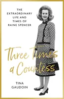 De trei ori contesă - Viața și vremurile extraordinare ale lui Raine Spencer - Three Times a Countess - The Extraordinary Life and Times of Raine Spencer