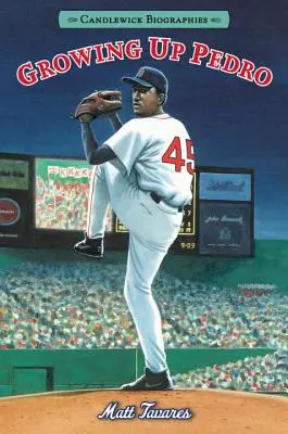 Growing Up Pedro: Candlewick Biographies: Cum au reușit frații Martinez să ajungă din Republica Dominicană până în ligile majore - Growing Up Pedro: Candlewick Biographies: How the Martinez Brothers Made It from the Dominican Republic All the Way to the Major Leagues