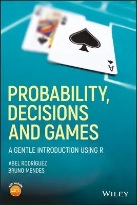 Probabilitate, decizii și jocuri: O introducere blândă folosind R - Probability, Decisions and Games: A Gentle Introduction Using R