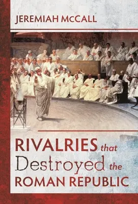Rivalitățile care au distrus Republica Romană - Rivalries That Destroyed the Roman Republic